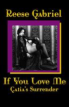 Couverture du livre « If You Love Me : Catia's Surrender » de Reese Gabriel aux éditions Pink Flamingo Publications