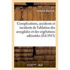 Couverture du livre « Complications, accidents et incidents de l'ablation des amygdales et des vegetations adenoides » de Doulcet Edmond aux éditions Hachette Bnf