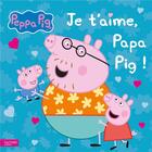 Couverture du livre « Peppa Pig ; je t'aime, Papa Pig ! » de  aux éditions Hachette Jeunesse