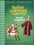 Couverture du livre « Tristan, chevalier débutant Tome 2 : maudit magicien ! » de John Mclay aux éditions Gallimard-jeunesse