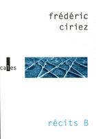 Couverture du livre « Récits B » de Frederic Ciriez aux éditions Verticales