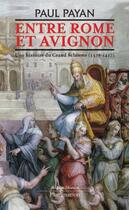 Couverture du livre « Entre Rome et Avignon ; une histoire du Grand Schisme, 1378-1417 » de Paul Payan aux éditions Flammarion