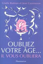 Couverture du livre « Oubliez Votre Age Il Vous Oubliera » de Gisele Rutman aux éditions Flammarion