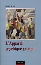 Couverture du livre « L'appareil psychique groupal - 3e édition » de René Kaës aux éditions Dunod