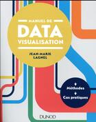 Couverture du livre « Manuel de datavisualisation ; méthodes et cas pratiques » de Jean-Marie Lagnel aux éditions Dunod