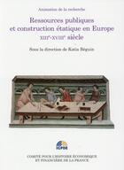 Couverture du livre « Ressources publiques et construction étatique en Europe, XIIIe-XVIIIe siècles » de Katia Beguin aux éditions Igpde