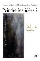 Couverture du livre « Peindre les idées ? sur la calligraphie chinoise » de Popelard/Banfi aux éditions Presses Universitaires De France