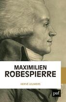 Couverture du livre « Maximilien Robespierre » de Herve Leuwers aux éditions Presses Universitaires De France