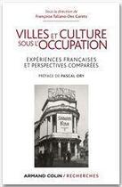 Couverture du livre « Villes et culture sous l'occupation ; expériences françaises et perspectives comparées » de Francoise Taliano-Des Garets aux éditions Armand Colin