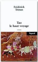 Couverture du livre « Tao le haut voyage » de Frederick Tristan aux éditions Fayard