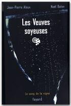 Couverture du livre « Les Veuves soyeuses : Le sang de la vigne, tome 8 » de Jean-Pierre Alaux et Noel Balen aux éditions Fayard