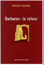 Couverture du livre « Barbares : le retour » de Vincent Aucante aux éditions Desclee De Brouwer