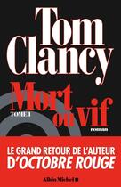 Couverture du livre « Mort ou vif Tome 1 » de Tom Clancy aux éditions Albin Michel