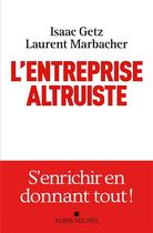 Couverture du livre « L'entreprise altruiste » de Isaac Getz et Laurent Marbacher aux éditions Albin Michel