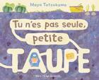 Couverture du livre « Tu n'es pas seule, petite taupe » de Maya Tatsukawa aux éditions Albin Michel