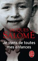 Couverture du livre « Je viens de toutes mes enfances » de Jacques Salome aux éditions Le Livre De Poche