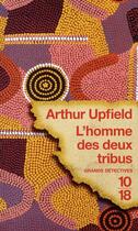 Couverture du livre « L'homme des deux tribus » de Arthur Upfield aux éditions 10/18