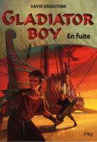 Couverture du livre « Gladiator boy - tome 3 en fuite - vol03 » de Grimstone David aux éditions Pocket Jeunesse