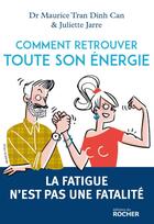 Couverture du livre « Comment retrouver toute son énergie ; la fatique n'est pas une fatalité » de Maurice Tran Dinh Can aux éditions Rocher