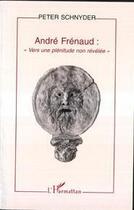 Couverture du livre « André Frénaud : vers une plénitude non revélée » de Peter Schnyder aux éditions Editions L'harmattan