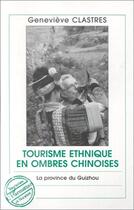 Couverture du livre « Tourisme ethnique en ombres chinoises ; la province du Guizhou » de Genevieve Clastres aux éditions Editions L'harmattan