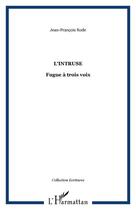 Couverture du livre « L'intruse : Fugue à trois voix » de Jean-François Rode aux éditions Editions L'harmattan