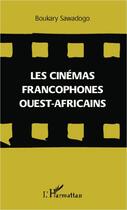 Couverture du livre « Les cinémas francophones ouest-africains » de Boukary Swadogo aux éditions Editions L'harmattan