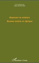 Couverture du livre « Repenser la relation homme-milieu en Afrique » de Alain Mayama aux éditions L'harmattan