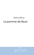 Couverture du livre « La pomme de fleurs » de Le Roux-N aux éditions Editions Le Manuscrit