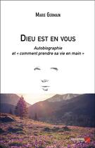 Couverture du livre « Dieu est en vous, autobiographie ; comment prendre sa vie en main » de Marie Germain aux éditions Editions Du Net