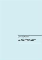 Couverture du livre « À contre nuit » de Jacques Raimon aux éditions Books On Demand