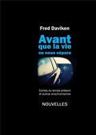 Couverture du livre « Avant que la vie ne nous sépare ; contes du temps présent et autres anachronismes » de Fred Daviken aux éditions Books On Demand