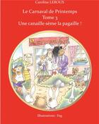 Couverture du livre « Le carnaval de printemps t.3 ; une canaille sème la pagaille ! » de Caroline Le Roux aux éditions Books On Demand