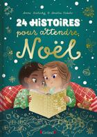 Couverture du livre « 24 histoires pour attendre Noël » de Anne Kalicky et Amelie Videlo aux éditions Grund Jeunesse