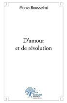 Couverture du livre « D'amour et de revolution - au gre de la revolution » de Bousselmi Monia aux éditions Edilivre
