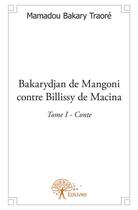 Couverture du livre « Bakarydjan de Mangoni contre Billissy de Macina Tome 1 » de Mamadou Bakary Traore aux éditions Edilivre