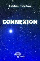 Couverture du livre « Connexion » de Delphine Toledano aux éditions Edilivre