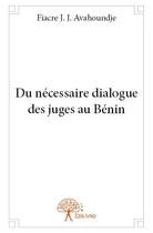 Couverture du livre « Du nécessaire dialogue des juges au Bénin » de Fiacre J. J. Avahoundje aux éditions Edilivre