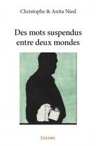 Couverture du livre « Des mots suspendus entre deux mondes » de Anita Nied et Christophe Nied aux éditions Edilivre