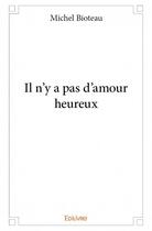 Couverture du livre « Il n'y a pas d'amour heureux » de Bioteau Michel aux éditions Edilivre