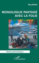 Couverture du livre « Monologue partagé avec la folie » de Guy Briole aux éditions L'harmattan