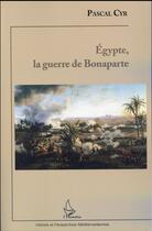 Couverture du livre « Egypte, la guerre de Bonaparte » de Pascal Cyr aux éditions L'harmattan
