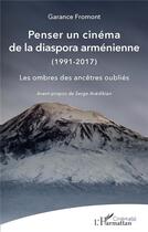 Couverture du livre « Penser un cinéma de la diaspora arménienne (1991-2017) : les ombres des ancetres oubliés » de Garance Fromont aux éditions L'harmattan