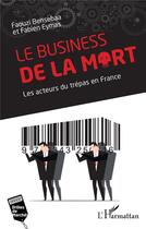 Couverture du livre « Le business de la mort : les acteurs du trépas en France » de Faouzi Bensebaa et Fabien Eymas aux éditions L'harmattan