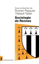 Couverture du livre « Sociologie de Rennes » de Thibault Tellier et Romain Pasquier et Collectif aux éditions La Decouverte