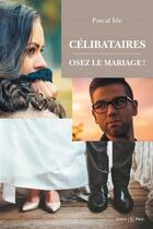 Couverture du livre « Célibataires : osez le mariage ! » de Pascal Ide aux éditions Saint Paul Editions