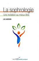 Couverture du livre « La sophrologie ; une invitation au mieux-être » de Luc Audouin aux éditions Almora