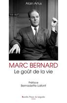 Couverture du livre « Marc Bernard ; le goût de la vie » de Artus Alain aux éditions Nouvelles Presses Du Languedoc