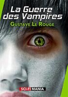 Couverture du livre « La guerre des vampires » de Gustave Le Rouge aux éditions Sci-fi Mania