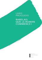 Couverture du livre « Rabelais... que le roman commence ! » de Lakis Proguidis aux éditions Pierre-guillaume De Roux